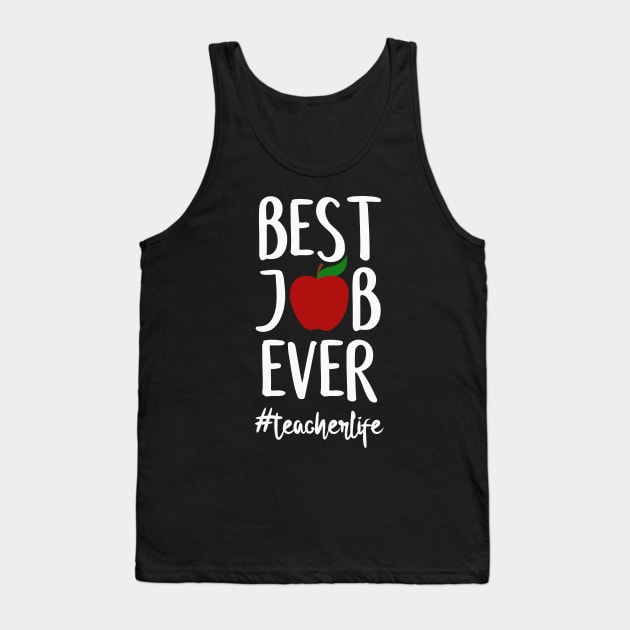 Best Job Ever Teacher Appreciation Gift - Teacher Life Tank Top by Tesszero